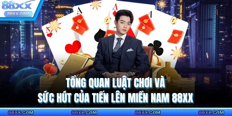 Tổng quan luật chơi và sức hút của tiến lên miền Nam 88XX